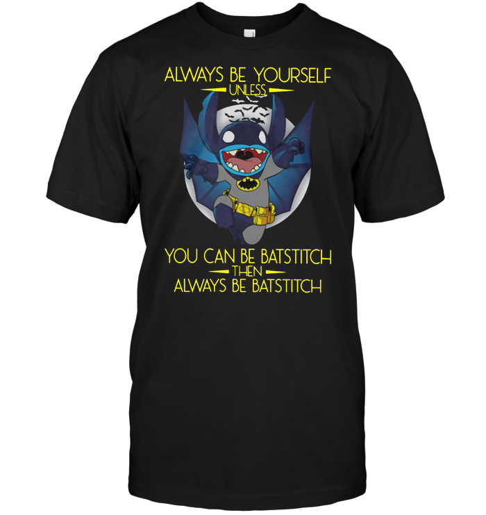 Always Be Yourself Unless You Can Be Batstitch  Then Always Be Batstitch