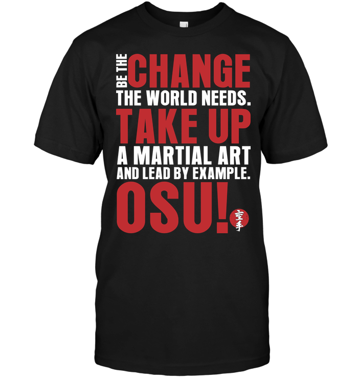 Be The Change The World Needs Take Up A Martial Art