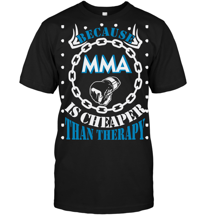 Because Mma Is Cheaper Than Therapy
