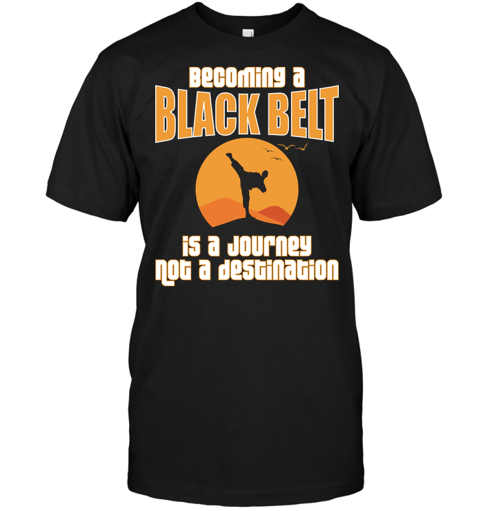 Becoming A Black Belt Is A Joirney Not A Destination