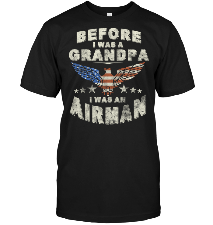 Before I Was A Grandpa I Was An Airman
