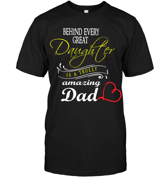 Behind Every Great Daughter Is A Trully Amazing Dad
