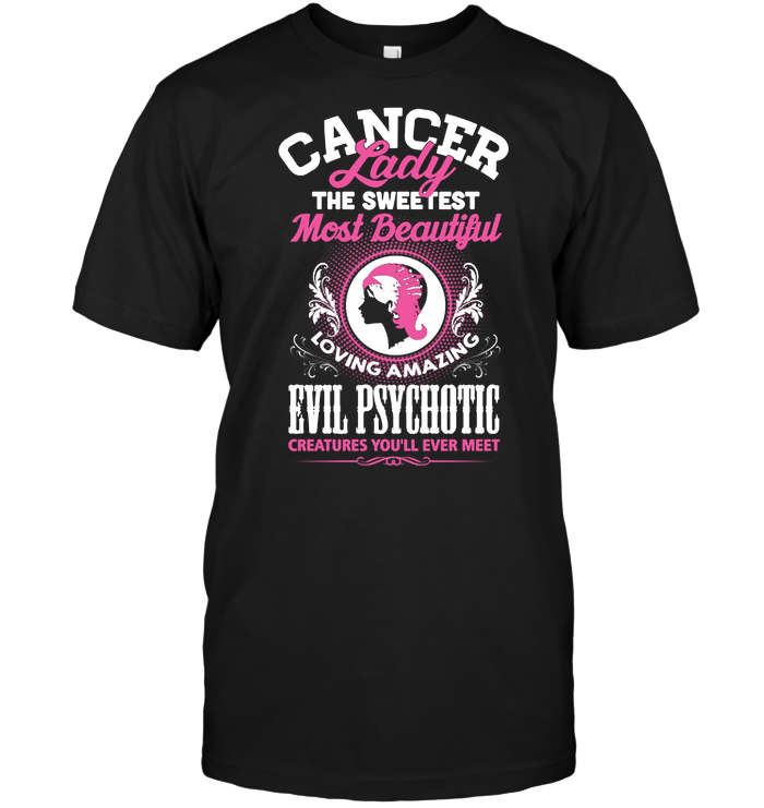 Cancer Lady The Sweetest Most Beautiful Loving Amazing Evil Psychotic