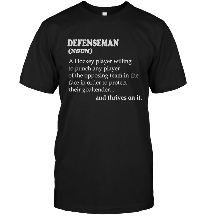 Defenseman Noun A Hockey Player Willing To Punch Any Player
