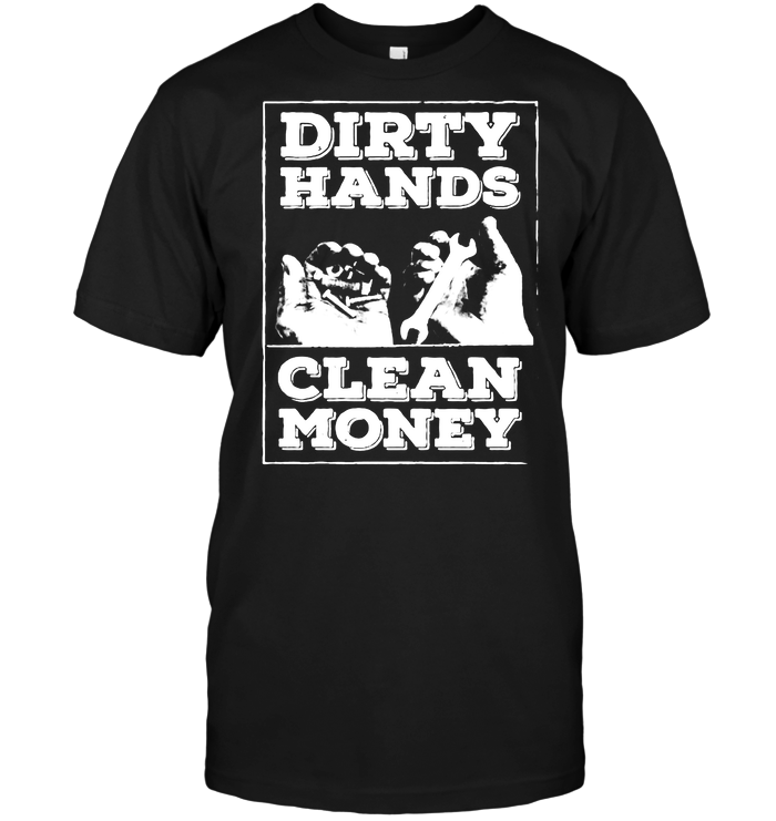 Download Dirty Hands Clean Money T-Shirt - TeeNavi