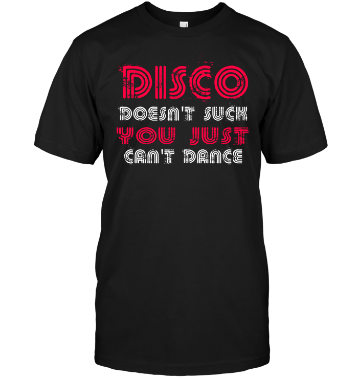 Disco Doesn't Suck You Just Can't Dance