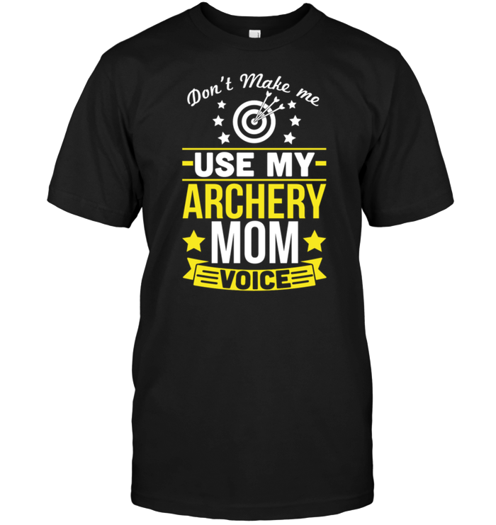 Don't Make Me Use My Archery Mom Voice