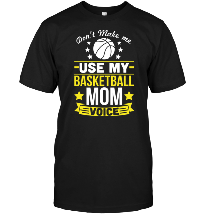 Don't Make Me Use My Basketball Mom Voice