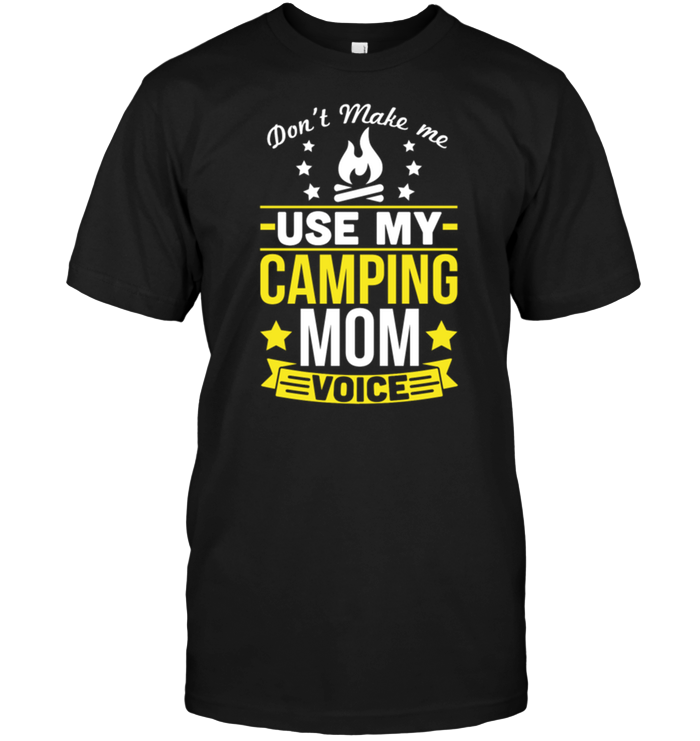 Don't Make Me Use My Camping Mom Voice