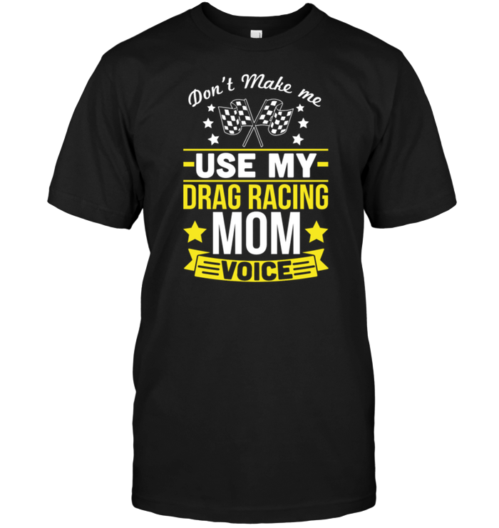 Don't Make Me Use My Drag Racing Mom Voice