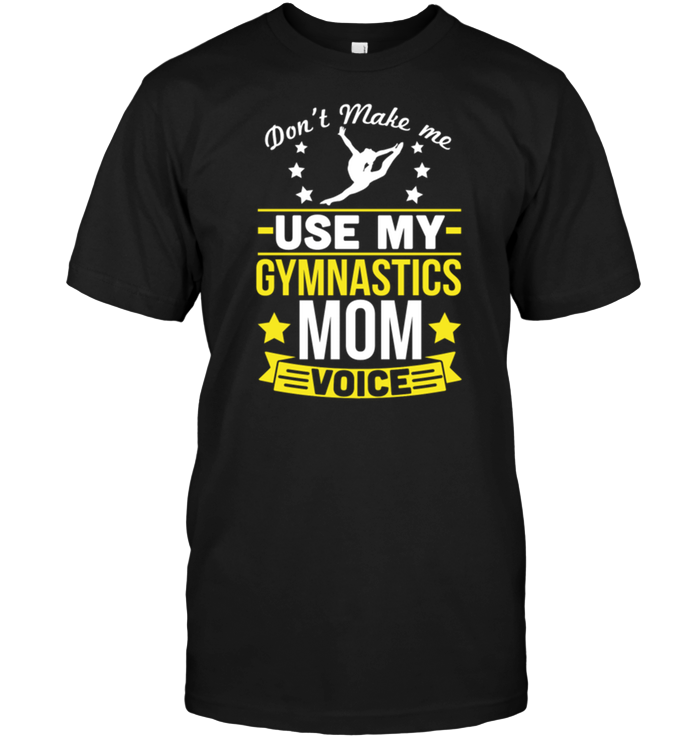 Don't Make Me Use My Gymnastics Mom Voice