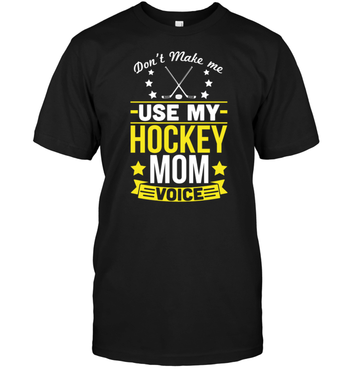 Don't Make Me Use My Hockey Mom Voice