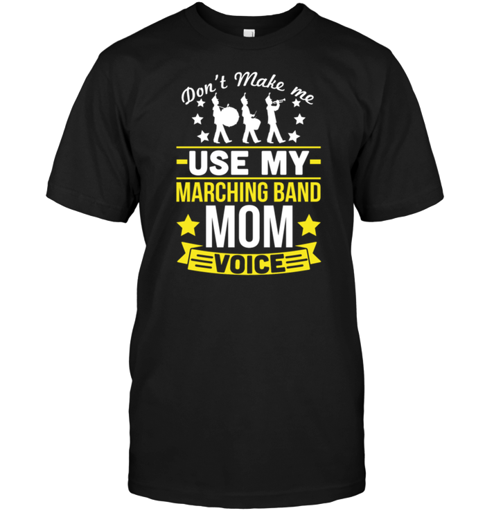Don't Make Me Use My Marching Band Mom Voice