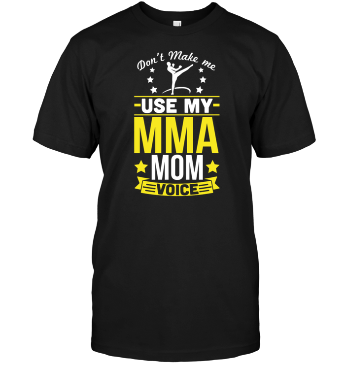 Don't Make Me Use My Mma Mom Voice