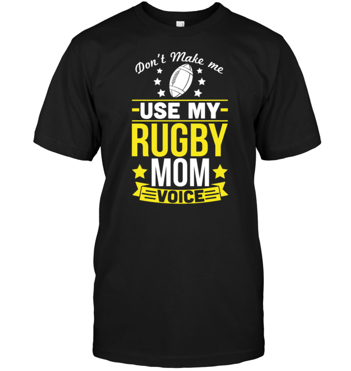 Don't Make Me Use My Rugby Mom Voice