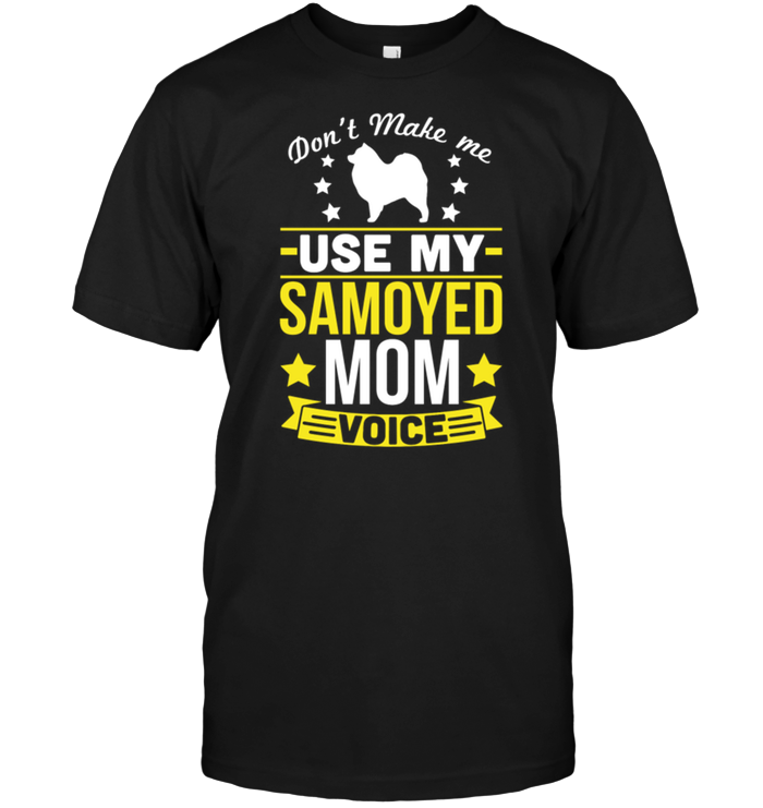 Don't Make Me Use My Samoyed Mom Voice