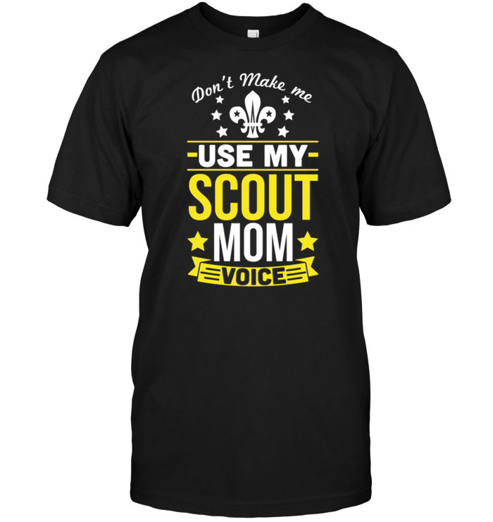 Don't Make Me Use My Scout Mom Voice