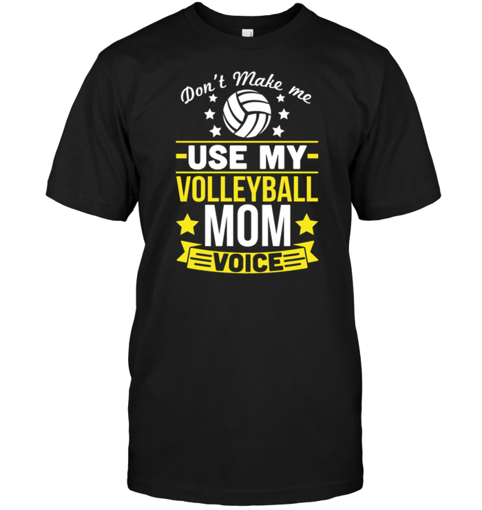 Don't Make Me Use My Volleyball Mom Voice