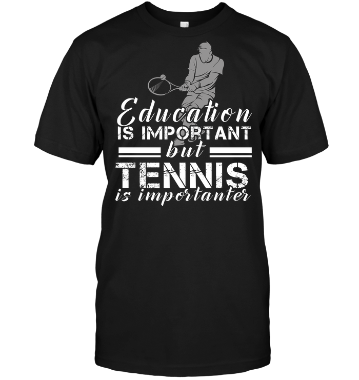 Education Is Important but Tennis Is Importanter