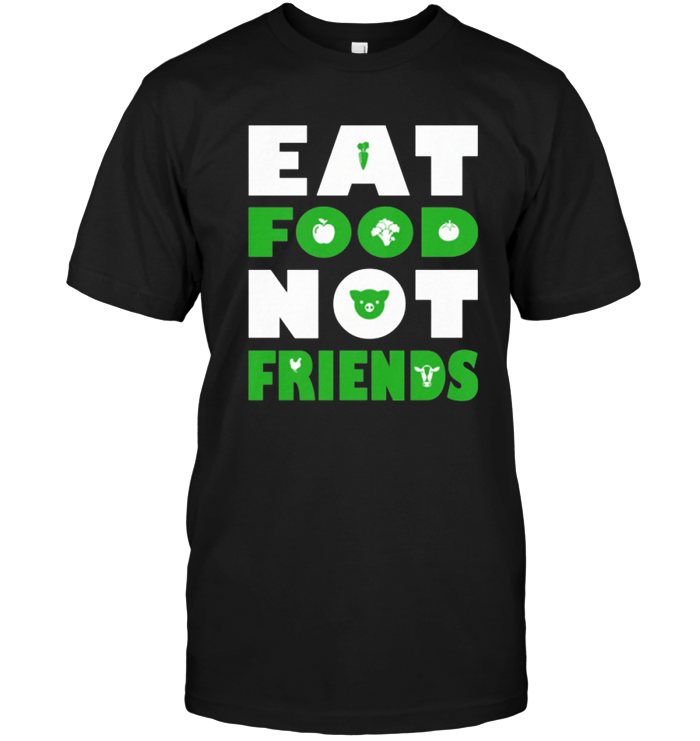 Eat Food Not Friends