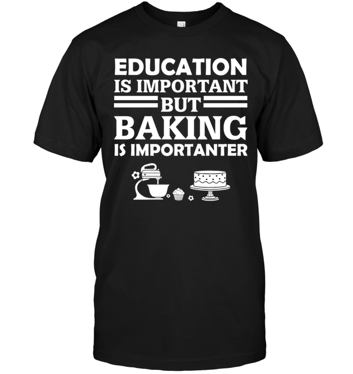 Education Is Important But Baking Is Importanter