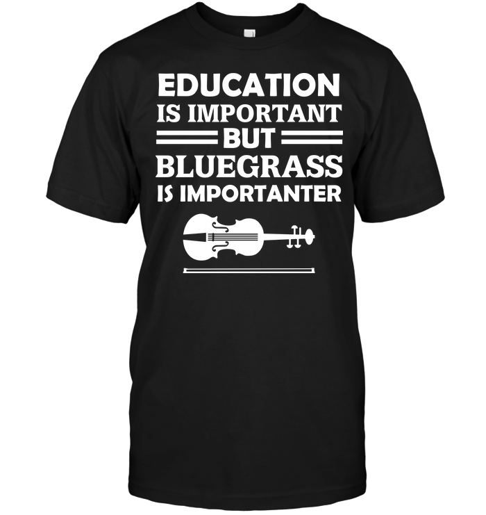 Education Is Important But Bluegrass Is Importanter