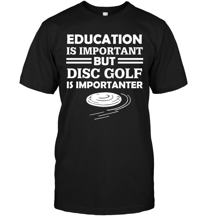Education Is Important But Disc Golf Is Importanter