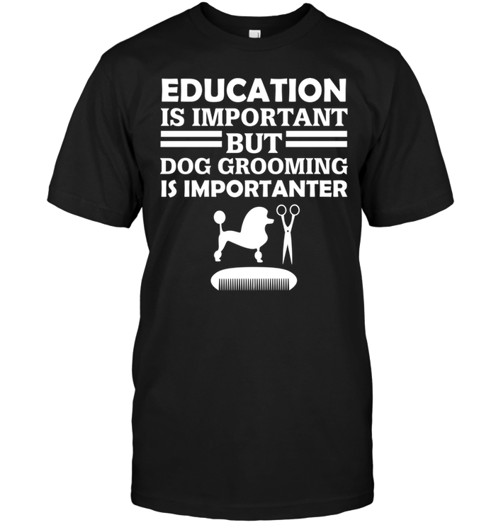 Education Is Important But Dog Grooming Is Importanter