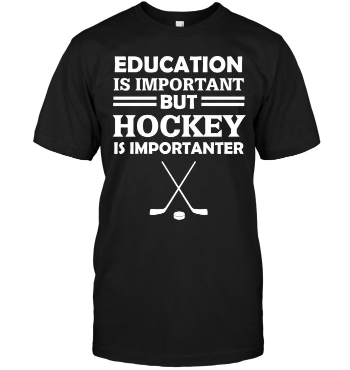 Education Is Important But Hockey Is Importanter
