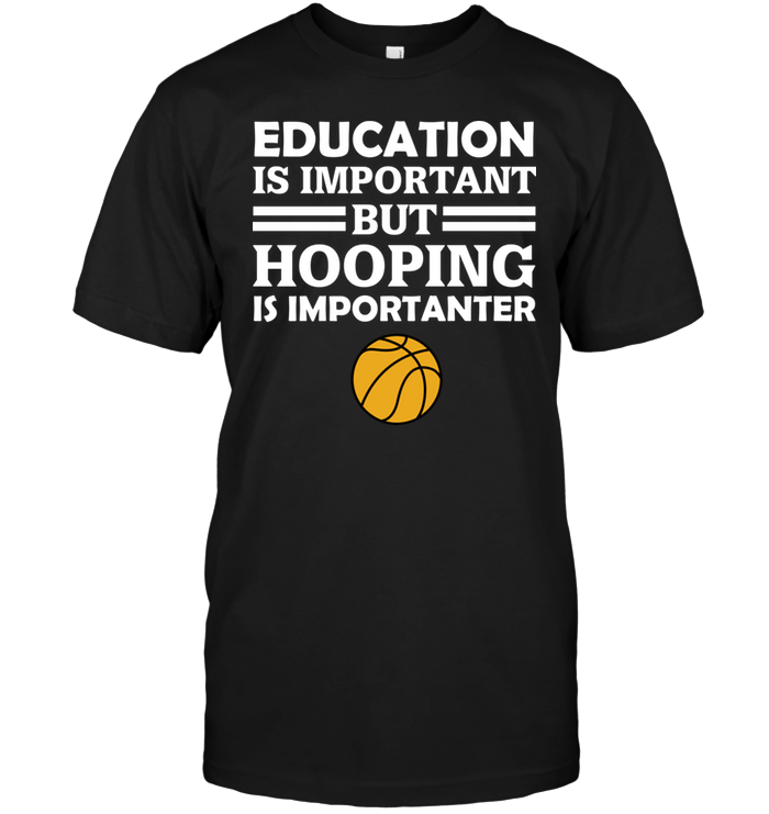 Education Is Important But Hooping Is Importanter