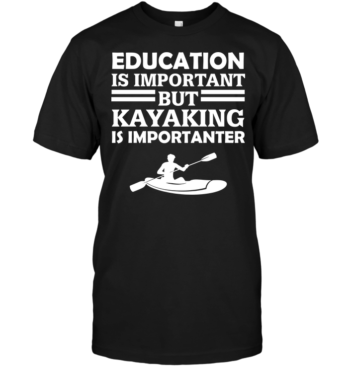 Education Is Important But Kayaking Is Importanter