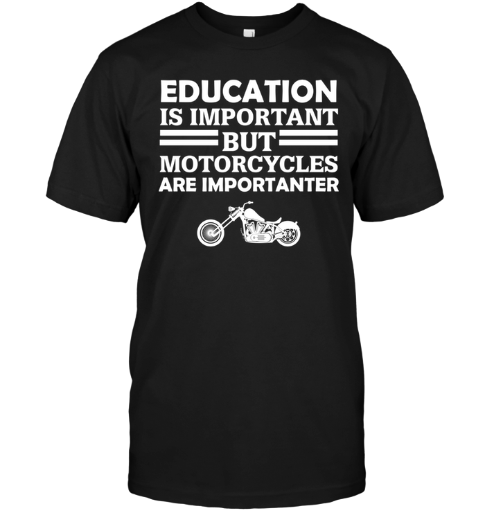 Education Is Important But Motorcycles Is Importanter