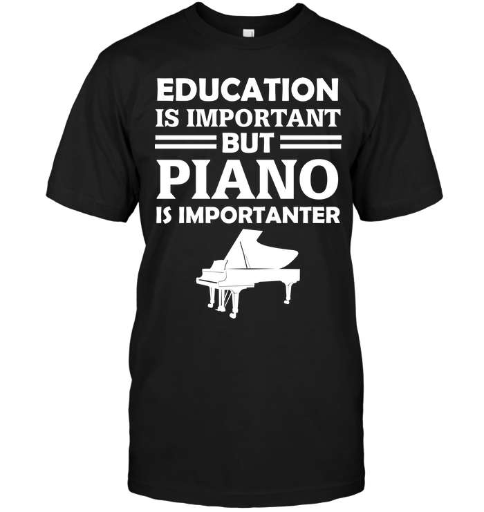 Education Is Important But Piano Is Importanter