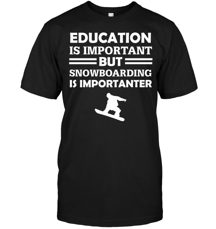 Education Is Important But Snowboarding Is Importanter