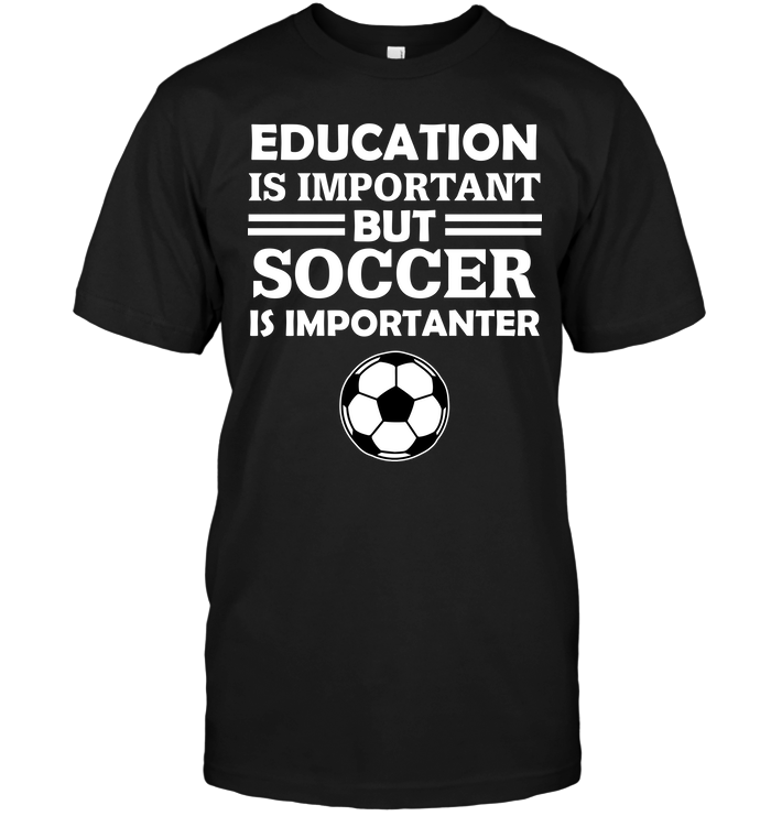 Education Is Important But Soccer Is Importanter