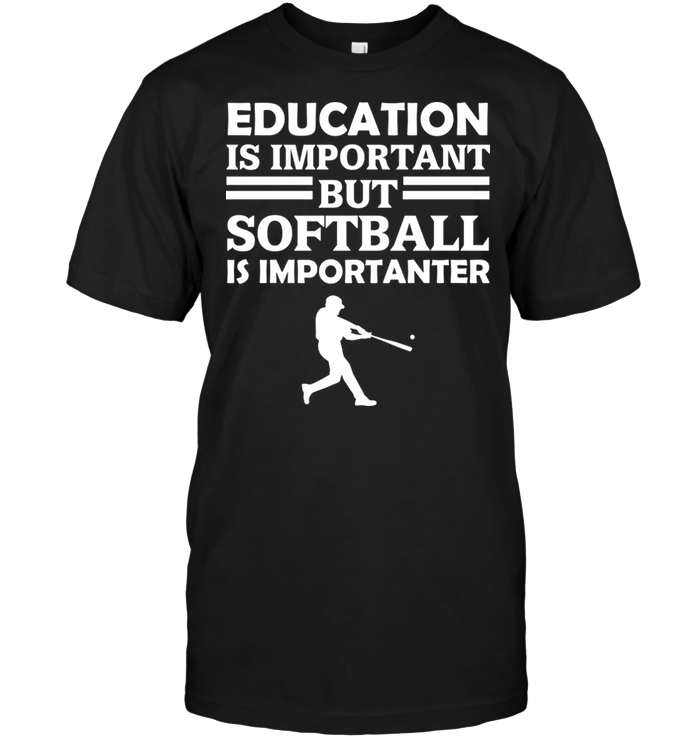 Education Is Important But Softball Is Importanter
