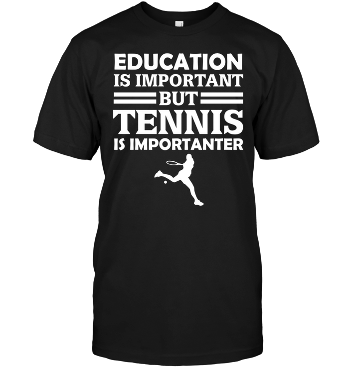 Education Is Important But Tennis Is Importanter