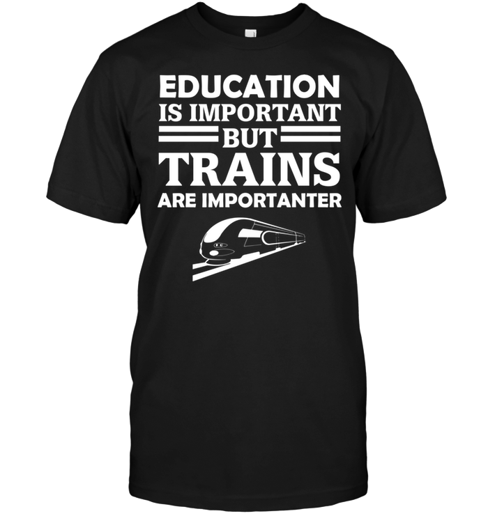 Education Is Important But Trains Is Importanter