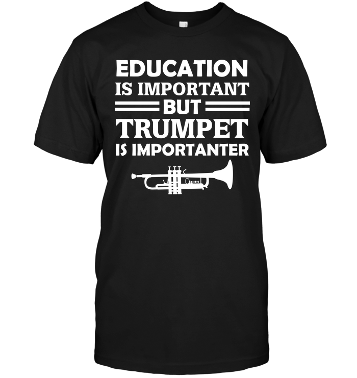 Education Is Important But Trumpet Is Importanter
