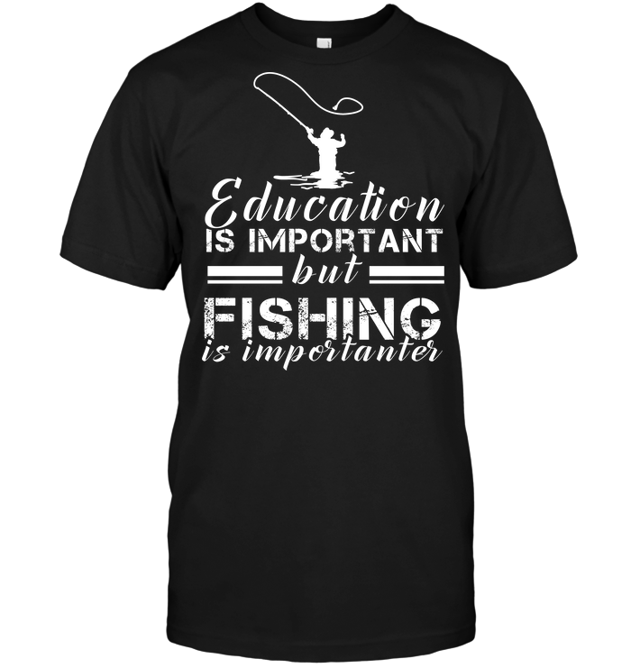 Education Is Important but Fishing Is Impoetanter