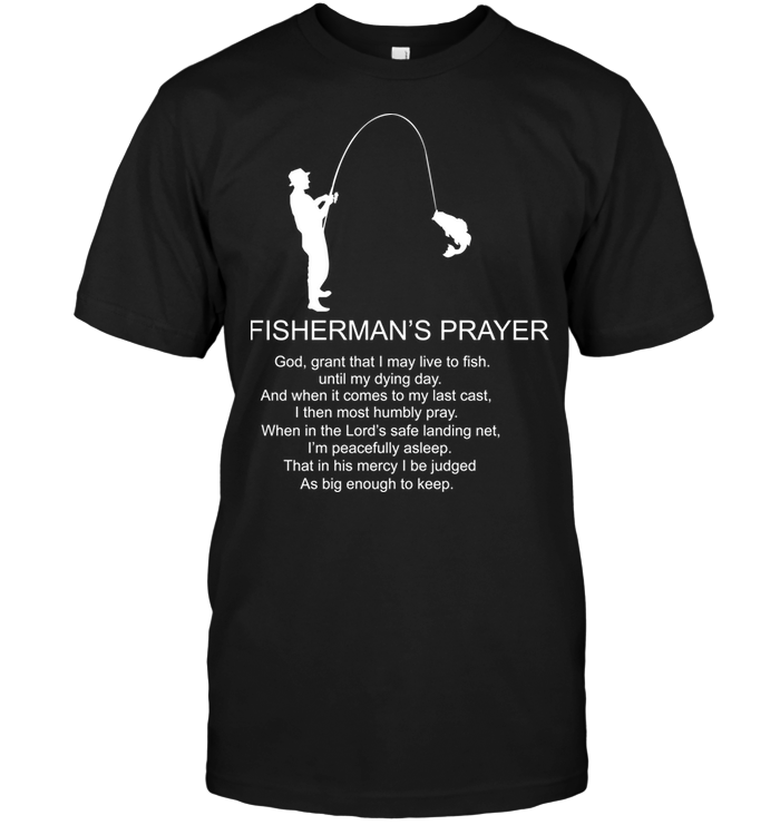 Fisherman's Prayer God Grant That I May Live To Fish