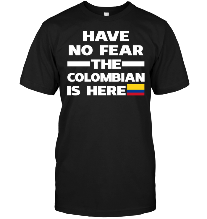 Have No Fear The Colombian Is Here