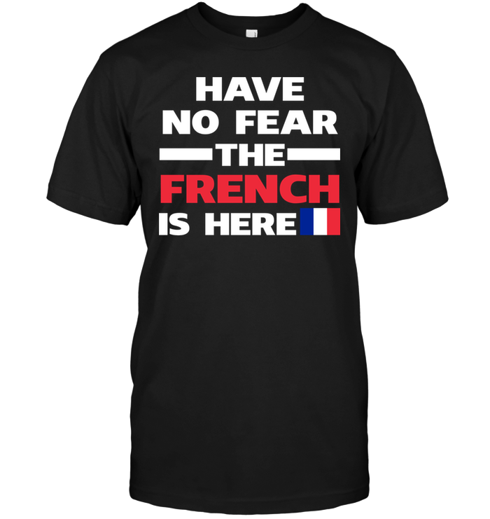 Have No Fear The French Is Here