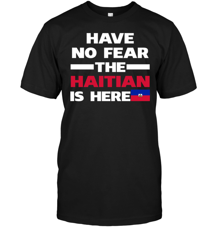 Have No Fear The Haitian Is Here