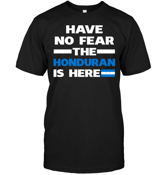 Have No Fear The Honduran Is Here