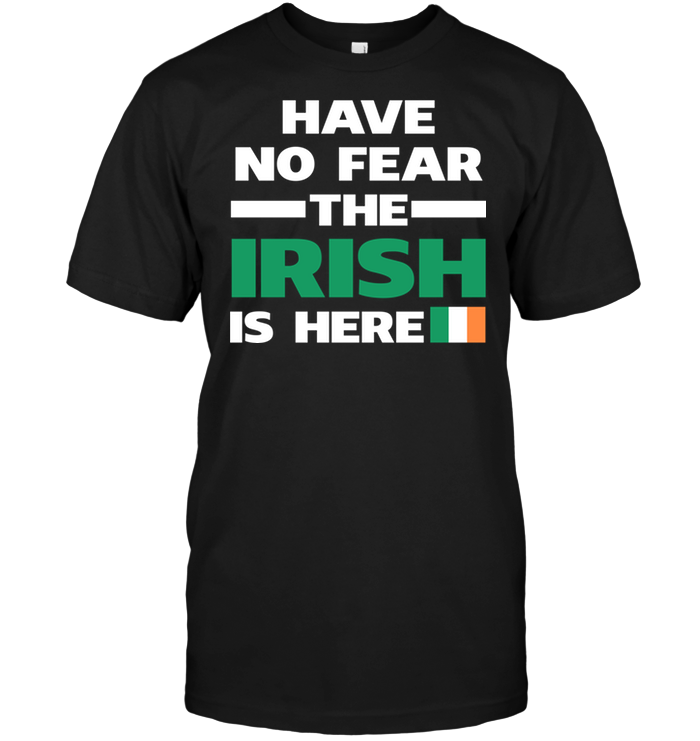 Have No Fear The Irish Is Here
