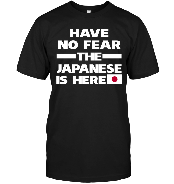Have No Fear The Japanese Is Here