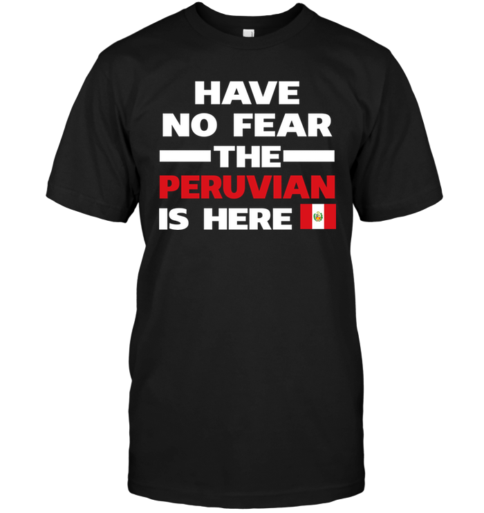 Have No Fear The Peruvian Is Here