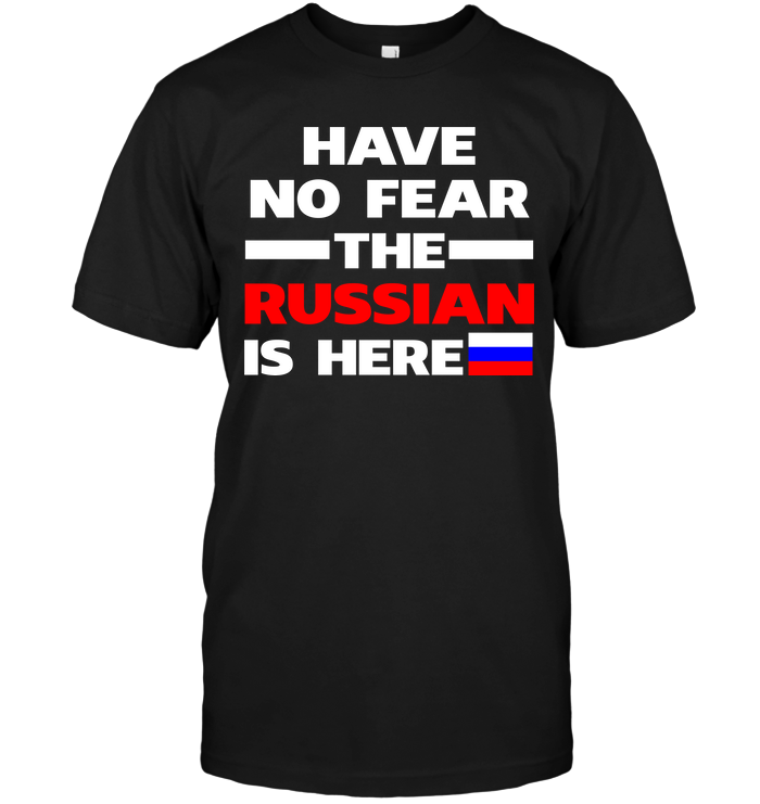 Have No Fear The Russian Is Here