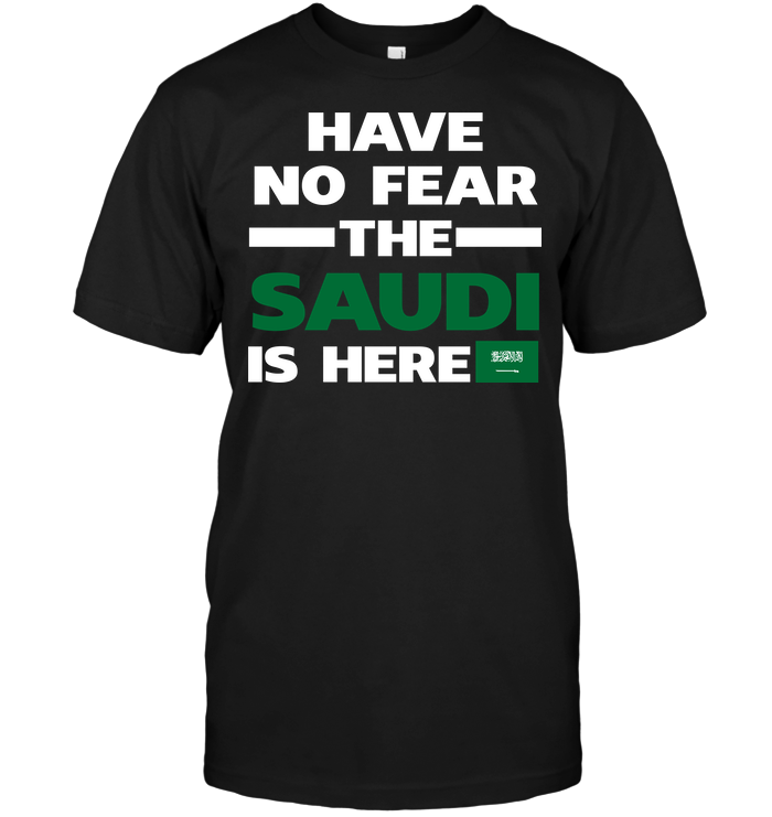 Have No Fear The Saudi Is Here